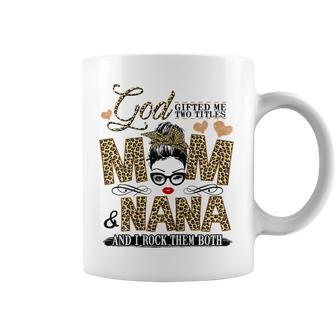 God Gifted Me Two Titles Mom And Nana Gift For Womens Coffee Mug | Mazezy