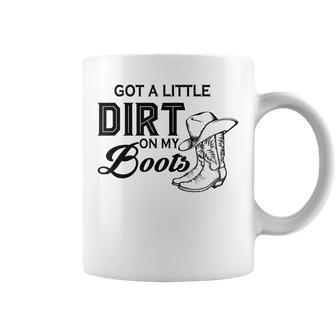 Got A Little Dirt On My Boots Funny Country Music Lover Coffee Mug - Seseable