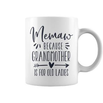 Grandmother Is For Old Ladies Cute Funny Memaw Grandma Gift For Womens Coffee Mug | Mazezy