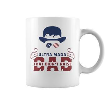 Hat Just An Ultra Maga Dad That Didn’T Raise Liberals Coffee Mug | Mazezy