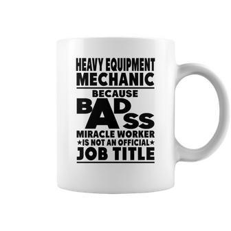 Heavy Equipment Mechanic Badass Miracle Worker Coffee Mug - Seseable