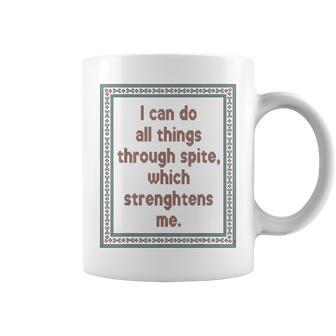 I Can Do All Things Through Spite Which Strengthens Me Coffee Mug - Seseable