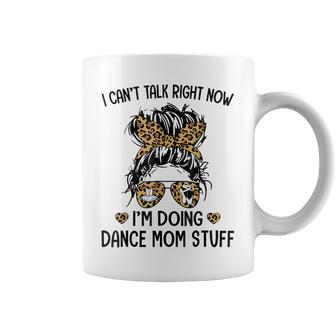 I Cant Talk Right Now Im Doing Dance Mom Stuff Coffee Mug | Mazezy CA