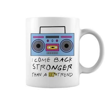 I Come Back Stronger Than A 90S Trend Coffee Mug | Mazezy