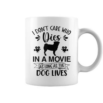 I Dont Care As Long As The Dog Lives Dog Mom Dad Dog Lover Coffee Mug | Mazezy