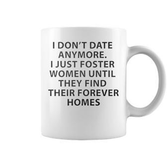I Don’T Date Anymore I Just Foster Women Until They Find Coffee Mug | Mazezy CA