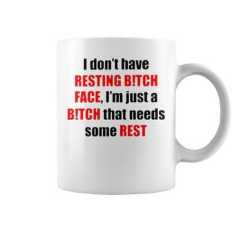 I Don’T Have Resting Bitch Face I’M Just A Bitch That Needs Some Rest Coffee Mug | Mazezy