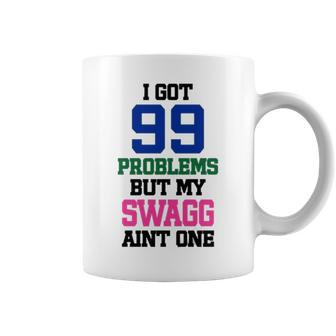 I Got 99 Problems But My Swagg Aint One Coffee Mug | Mazezy