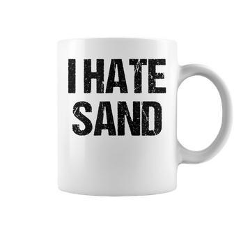 I Hate Sand - Funny Desert Deployment Hater Gift Coffee Mug - Seseable
