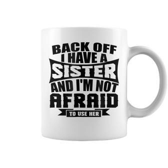 I Have A Sister And Im Not Afraid To Use Her| Family Coffee Mug | Mazezy