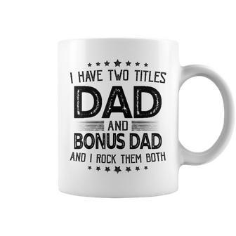 I Have Two Titles Dad And Bonus Dad Gift Funny Fathers Day Coffee Mug - Seseable