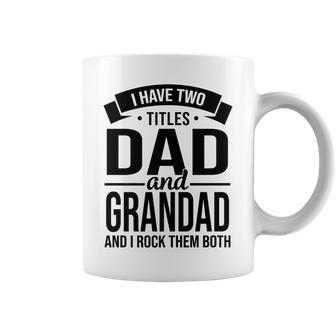 I Have Two Titles Dad And Grandad Fathers Day V2 Coffee Mug - Seseable