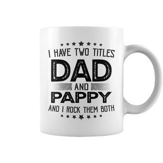 I Have Two Titles Dad And Pappy Gift Funny Fathers Day Coffee Mug - Seseable