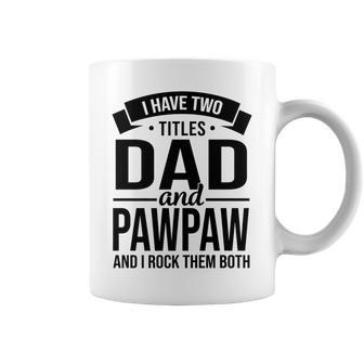 I Have Two Titles Dad And Pawpaw Fathers Day V4 Coffee Mug - Seseable
