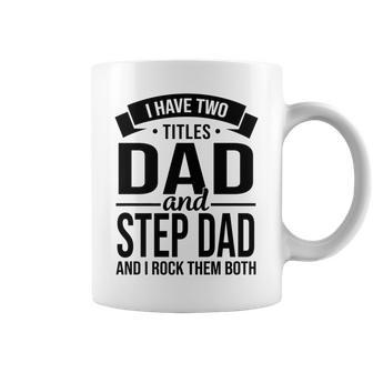 I Have Two Titles Dad And Step Dad Fathers Day V2 Coffee Mug - Seseable