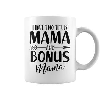 I Have Two Titles Mama & Bonus Mama Mothers Day Gift Coffee Mug | Mazezy