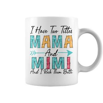 I Have Two Titles Mama & Mimi And I Rock Them Both Coffee Mug | Mazezy