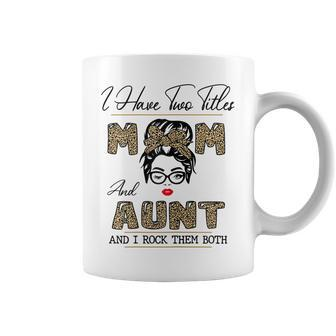 I Have Two Titles Mom And Aunt And I Rock Them Both Gift For Womens Coffee Mug | Mazezy