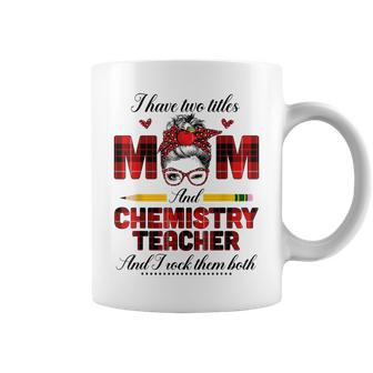 I Have Two Titles Mom And Chemistry Teacher I Rock Them Both Coffee Mug - Seseable