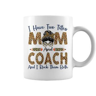 I Have Two Titles Mom & Coach Mothers Day Leopard Womens Coffee Mug - Seseable