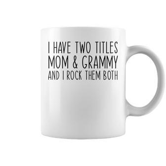 I Have Two Titles Mom And Grammy Grandma Mama Birthday Funny Coffee Mug - Seseable