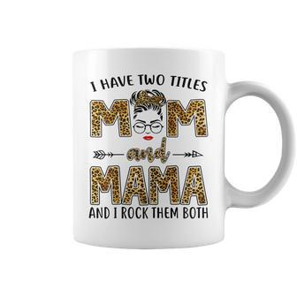 I Have Two Titles Mom And Mama And I Rock Them Both Gift For Womens Coffee Mug | Mazezy CA