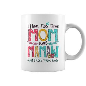 I Have Two Titles Mom And Mamaw Grandma Mothers Day Gift Coffee Mug | Mazezy