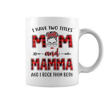I Have Two Titles Mom And Mamma And I Rock Them Both Coffee Mug - Seseable
