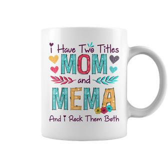 I Have Two Titles Mom And Mema Women Floral Decor Grandma Coffee Mug - Seseable