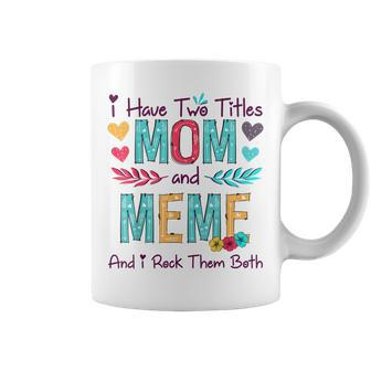 I Have Two Titles Mom And Meme Women Floral Decor Grandma Coffee Mug - Seseable