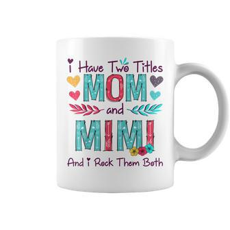 I Have Two Titles Mom And Mimi Women Floral Decor Grandma Coffee Mug - Seseable