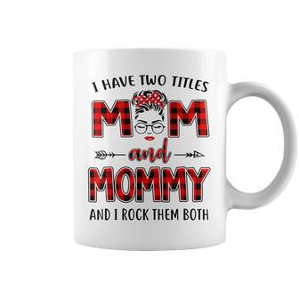 I Have Two Titles Mom And Mommy And I Rock Them Both V2 Coffee Mug - Seseable