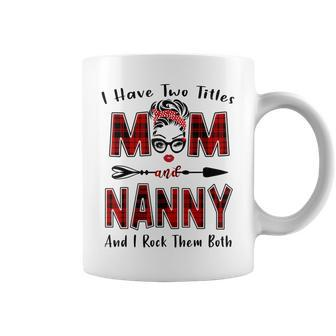 I Have Two Titles Mom And Nanny Mothers Day Gifts Coffee Mug | Mazezy