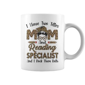 I Have Two Titles Mom And Reading Specialist Mothers Day Coffee Mug - Seseable