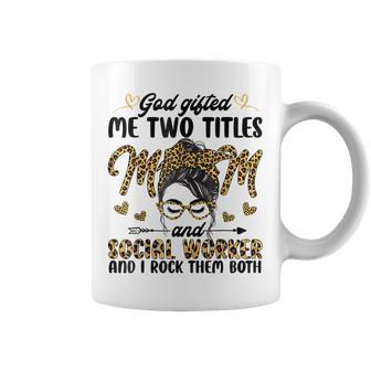 I Have Two Titles Mom And Social Worker Messy Bun Mothers Coffee Mug - Seseable