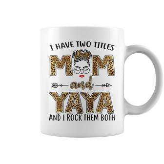 I Have Two Titles Mom And Yaya And I Rock Them Both Gift For Womens Coffee Mug | Mazezy