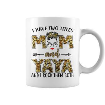 I Have Two Titles Mom And Yaya And I Rock Them Both V3 Coffee Mug - Seseable