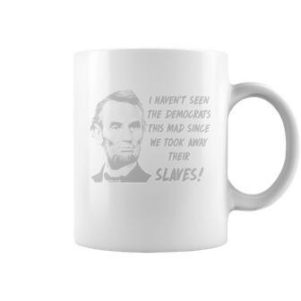 I Havent Seen Democrats This Mad Since We Took Away Their Slaves With A Lincoln Coffee Mug - Thegiftio UK