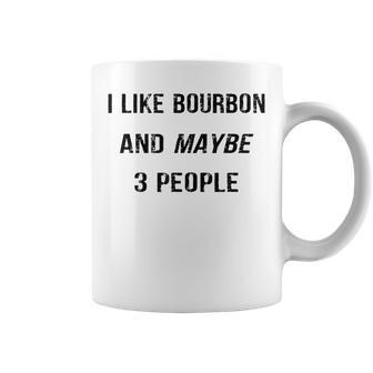 I Like Bourbon And Maybe 3 People Funny Bourbon Lover Gift Coffee Mug - Seseable