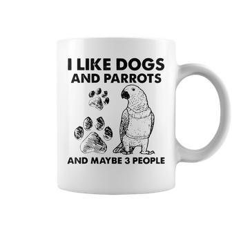 I Like Dogs And Parrots And Maybe 3 People Coffee Mug - Seseable
