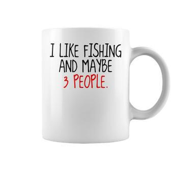 I Like Fishing And Maybe 3 People Fisherman Gift Coffee Mug - Seseable