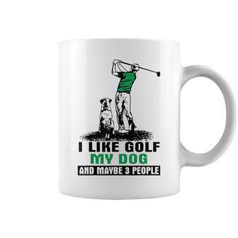 I Like Golf My Dogs And Maybe 3 People Golfer Gifts Coffee Mug - Seseable