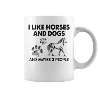 I Like Horses And Dogs And Maybe 3 People Coffee Mug - Seseable