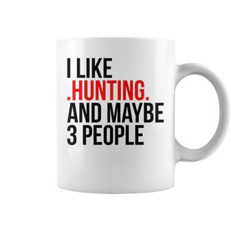 I Like Hunting And Maybe 3 People Apparel Funny Gag Gift Coffee Mug - Seseable