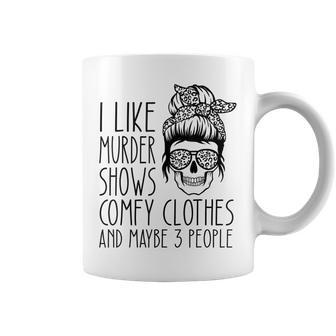 I Like Murder Shows Comfy Clothes And Maybe 3 People Girls Coffee Mug - Seseable