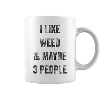 I Like Weed And Maybe 3 People 420 Gift Men Women Coffee Mug - Seseable
