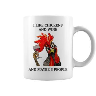 I Like Wine And Chickens And Maybe 3 People Coffee Mug - Seseable