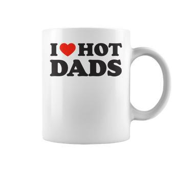 I Love Hot Dads Funny Red Heart Love Dad Dilf Coffee Mug - Seseable