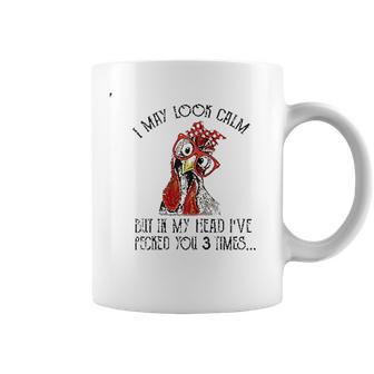 I May Look Calm But In My Head Ive Pecked You 3 Times Coffee Mug - Thegiftio UK