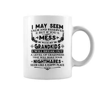I May Seem Calm & Reserved But If You Mess With My Grandkids Coffee Mug - Thegiftio UK